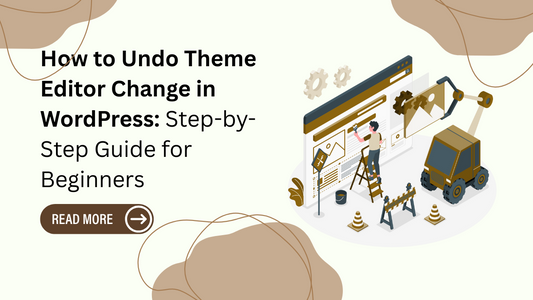How to Undo Theme Editor Change in WordPress: Step-by-Step Guide for Beginners