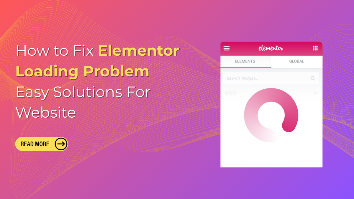 How to Fix Elementor Loading Problem Easy Solutions For Website ...