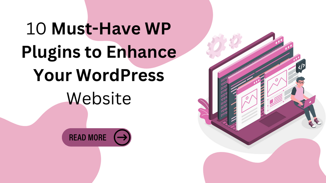 10 Must-Have WP Plugins to Enhance Your WordPress Website