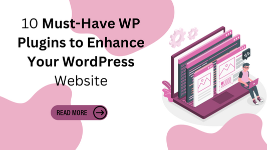 10 Must-Have WP Plugins to Enhance Your WordPress Website